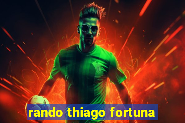 rando thiago fortuna